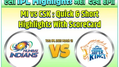 Mi vs CSK Match highlights 2023