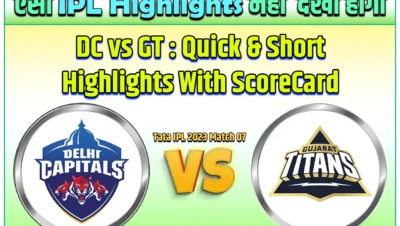 DC vs GT Match Highlights 2023