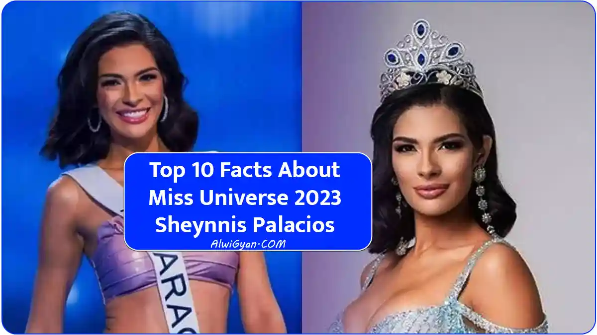 Top 10 Facts About Miss Universe 2023 Sheynnis Palacios In Hindi
